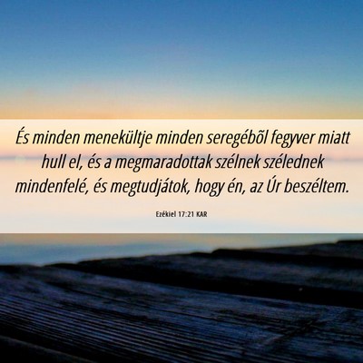 Picture 06 - Ezékiel 17:21 KAR - És minden menekültje minden seregébõl fegyver - Bible Verse Picture