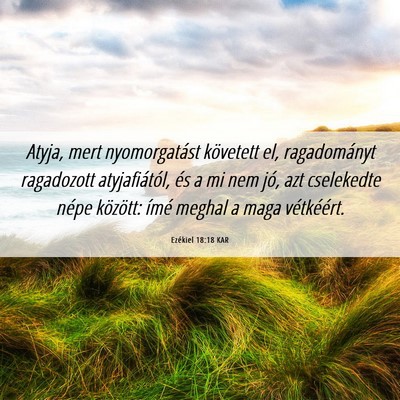 Picture 06 - Ezékiel 18:18 KAR - Atyja, mert nyomorgatást követett el, - Bible Verse Picture