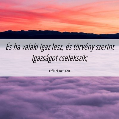 Picture 06 - Ezékiel 18:5 KAR - És ha valaki igaz lesz, és törvény szerint - Bible Verse Picture