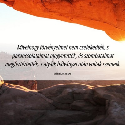 Picture 06 - Ezékiel 20:24 KAR - Mivelhogy törvényeimet nem cselekedték, s - Bible Verse Picture