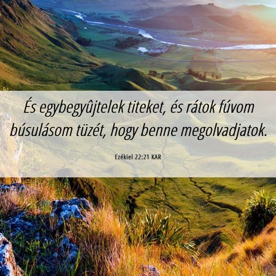 Picture 06 - Ezékiel 22:21 KAR - És egybegyûjtelek titeket, és rátok fúvom - Bible Verse Picture