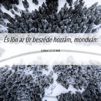 Picture 06 - Ezékiel 22:23 KAR - És lõn az Úr beszéde hozzám, - Bible Verse Picture