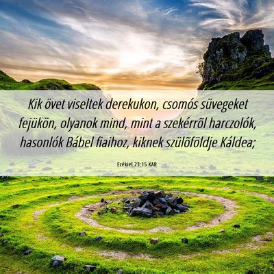Picture 06 - Ezékiel 23:15 KAR - Kik övet viseltek derekukon, csomós süvegeket - Bible Verse Picture