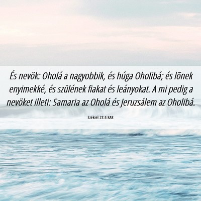 Picture 06 - Ezékiel 23:4 KAR - És nevök: Oholá a nagyobbik, és húga - Bible Verse Picture