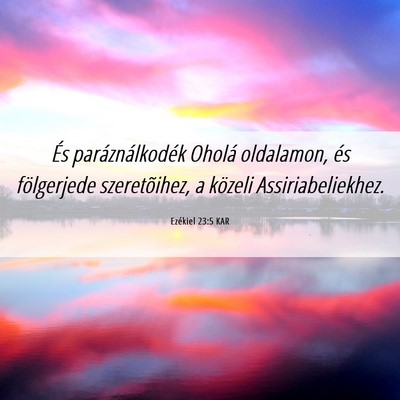 Picture 06 - Ezékiel 23:5 KAR - És paráználkodék Oholá oldalamon, és - Bible Verse Picture