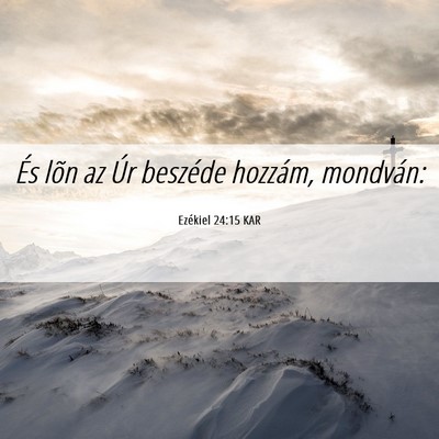 Picture 06 - Ezékiel 24:15 KAR - És lõn az Úr beszéde hozzám, - Bible Verse Picture