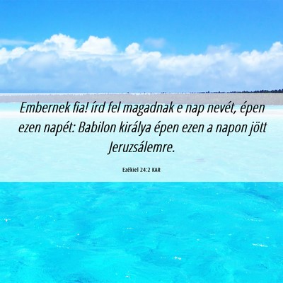 Picture 06 - Ezékiel 24:2 KAR - Embernek fia! írd fel magadnak e nap nevét, - Bible Verse Picture