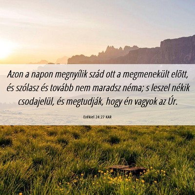 Picture 06 - Ezékiel 24:27 KAR - Azon a napon megnyílik szád ott a megmenekült - Bible Verse Picture