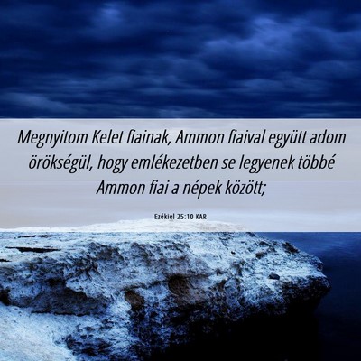 Picture 06 - Ezékiel 25:10 KAR - Megnyitom Kelet fiainak, Ammon fiaival együtt - Bible Verse Picture