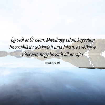 Picture 06 - Ezékiel 25:12 KAR - Így szól az Úr Isten: Mivelhogy Edom kegyetlen - Bible Verse Picture