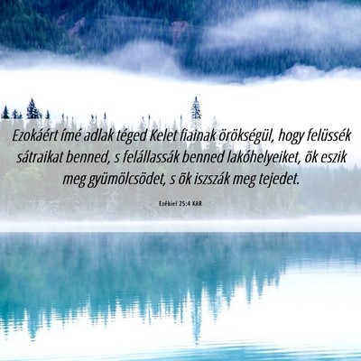 Picture 06 - Ezékiel 25:4 KAR - Ezokáért ímé adlak téged Kelet fiainak - Bible Verse Picture