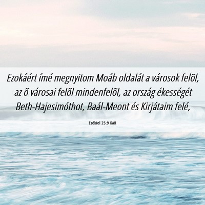 Picture 06 - Ezékiel 25:9 KAR - Ezokáért ímé megnyitom Moáb oldalát a - Bible Verse Picture