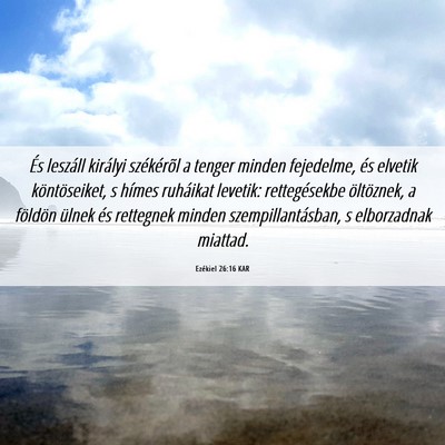 Picture 06 - Ezékiel 26:16 KAR - És leszáll királyi székérõl a tenger minden - Bible Verse Picture