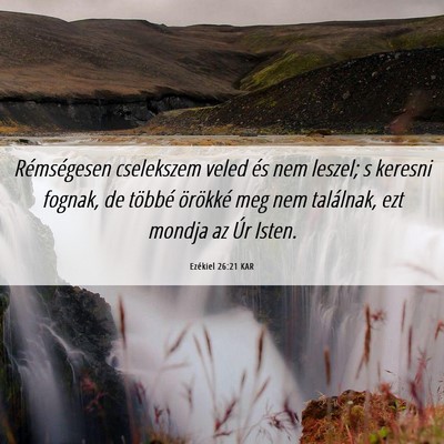 Picture 06 - Ezékiel 26:21 KAR - Rémségesen cselekszem veled és nem leszel; s - Bible Verse Picture