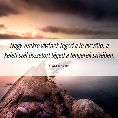 Picture 06 - Ezékiel 27:26 KAR - Nagy vizekre vivének téged a te evezõid, a - Bible Verse Picture