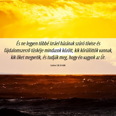 Picture 06 - Ezékiel 28:24 KAR - És ne legyen többé Izráel házának szúró - Bible Verse Picture