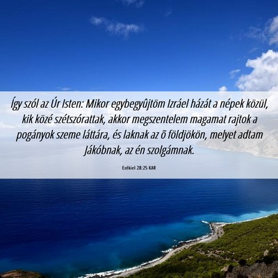 Picture 06 - Ezékiel 28:25 KAR - Így szól az Úr Isten: Mikor egybegyûjtöm - Bible Verse Picture