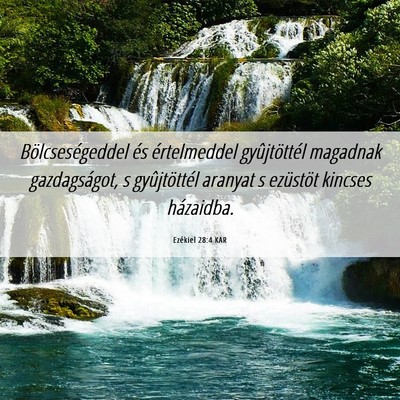 Picture 06 - Ezékiel 28:4 KAR - Bölcseségeddel és értelmeddel gyûjtöttél - Bible Verse Picture