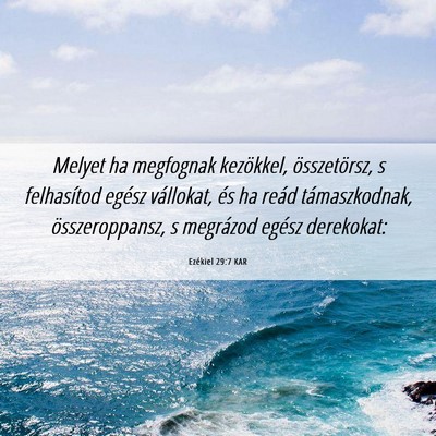 Picture 06 - Ezékiel 29:7 KAR - Melyet ha megfognak kezökkel, összetörsz, s - Bible Verse Picture