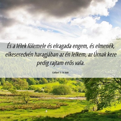 Picture 06 - Ezékiel 3:14 KAR - És a lélek fölemele és elragada engem, és - Bible Verse Picture