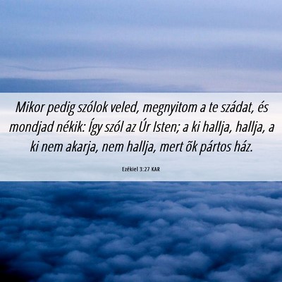Picture 06 - Ezékiel 3:27 KAR - Mikor pedig szólok veled, megnyitom a te - Bible Verse Picture