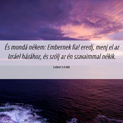 Picture 06 - Ezékiel 3:4 KAR - És mondá nékem: Embernek fia! eredj, menj el - Bible Verse Picture