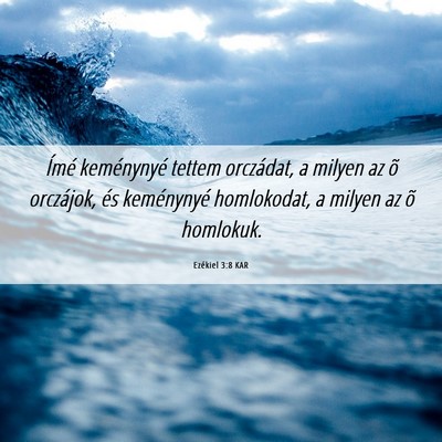 Picture 06 - Ezékiel 3:8 KAR - Ímé keménynyé tettem orczádat, a milyen az - Bible Verse Picture
