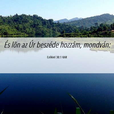Picture 06 - Ezékiel 30:1 KAR - És lõn az Úr beszéde hozzám, - Bible Verse Picture