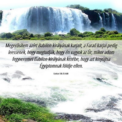 Picture 06 - Ezékiel 30:25 KAR - Megerõsítem azért Babilon királyának - Bible Verse Picture