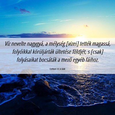 Picture 06 - Ezékiel 31:4 KAR - Víz nevelte nagygyá, a mélység [vizei] - Bible Verse Picture