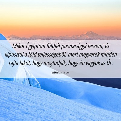 Picture 06 - Ezékiel 32:15 KAR - Mikor Égyiptom földjét pusztasággá teszem, - Bible Verse Picture