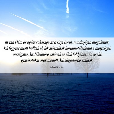 Picture 06 - Ezékiel 32:24 KAR - Itt van Elám és egész sokasága az õ sírja - Bible Verse Picture