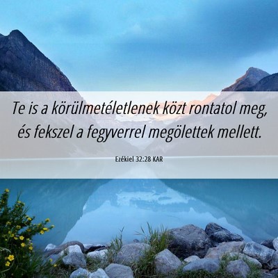 Picture 06 - Ezékiel 32:28 KAR - Te is a körülmetéletlenek közt rontatol meg, - Bible Verse Picture
