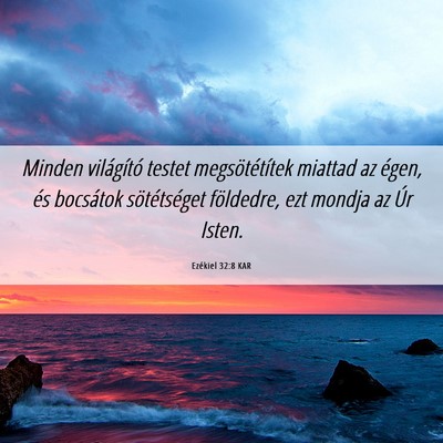 Picture 06 - Ezékiel 32:8 KAR - Minden világító testet megsötétítek miattad - Bible Verse Picture