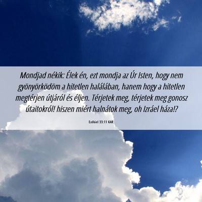 Picture 06 - Ezékiel 33:11 KAR - Mondjad nékik: Élek én, ezt mondja az Úr - Bible Verse Picture
