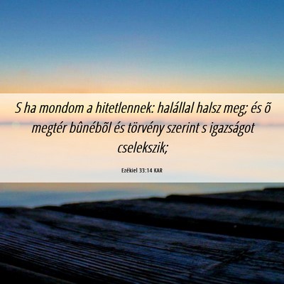 Picture 06 - Ezékiel 33:14 KAR - S ha mondom a hitetlennek: halállal halsz meg; - Bible Verse Picture