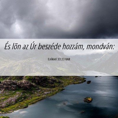 Picture 06 - Ezékiel 33:23 KAR - És lõn az Úr beszéde hozzám, - Bible Verse Picture