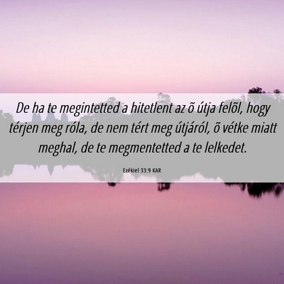 Picture 06 - Ezékiel 33:9 KAR - De ha te megintetted a hitetlent az õ útja - Bible Verse Picture