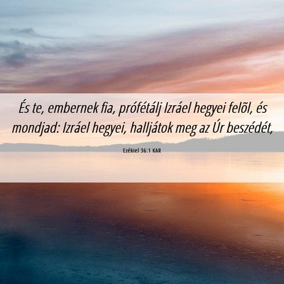 Picture 06 - Ezékiel 36:1 KAR - És te, embernek fia, prófétálj Izráel hegyei - Bible Verse Picture