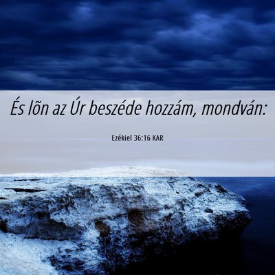 Picture 06 - Ezékiel 36:16 KAR - És lõn az Úr beszéde hozzám, - Bible Verse Picture