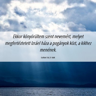 Picture 06 - Ezékiel 36:21 KAR - Ekkor könyörültem szent nevemért, melyet - Bible Verse Picture