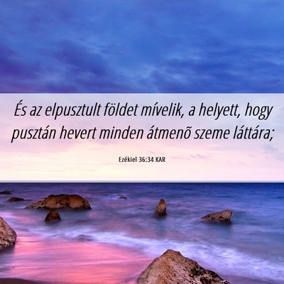 Picture 06 - Ezékiel 36:34 KAR - És az elpusztult földet mívelik, a helyett, - Bible Verse Picture