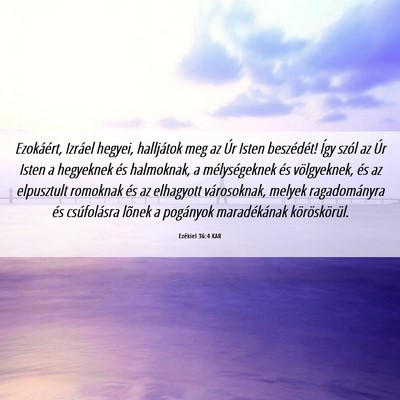 Picture 06 - Ezékiel 36:4 KAR - Ezokáért, Izráel hegyei, halljátok meg az Úr - Bible Verse Picture