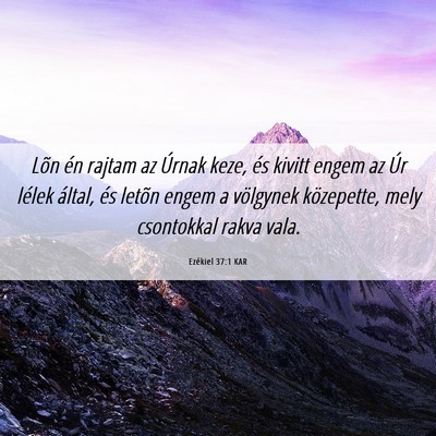 Picture 06 - Ezékiel 37:1 KAR - Lõn én rajtam az Úrnak keze, és kivitt engem - Bible Verse Picture