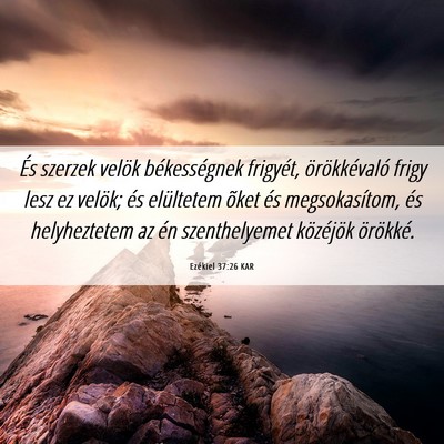 Picture 06 - Ezékiel 37:26 KAR - És szerzek velök békességnek frigyét, - Bible Verse Picture