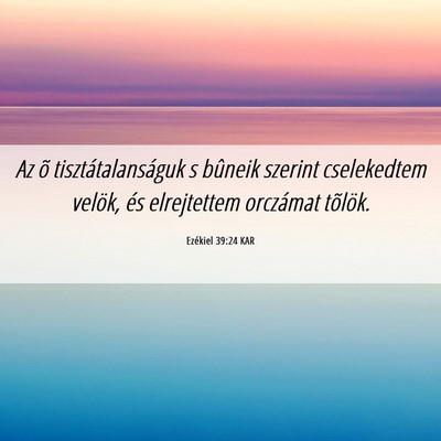 Picture 06 - Ezékiel 39:24 KAR - Az õ tisztátalanságuk s bûneik szerint - Bible Verse Picture