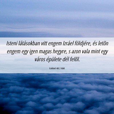 Picture 06 - Ezékiel 40:2 KAR - Isteni látásokban vitt engem Izráel - Bible Verse Picture