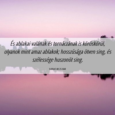 Picture 06 - Ezékiel 40:25 KAR - És ablakai valának és tornáczának is - Bible Verse Picture