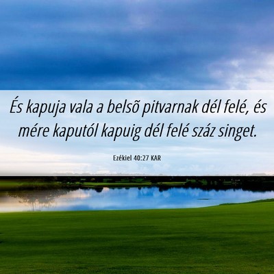 Picture 06 - Ezékiel 40:27 KAR - És kapuja vala a belsõ pitvarnak dél felé, - Bible Verse Picture