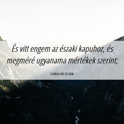 Picture 06 - Ezékiel 40:35 KAR - És vitt engem az északi kapuhoz, és megméré - Bible Verse Picture